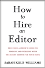 Image for How to Hire an Editor: The Indie Author&#39;s Guide to Finding and Working with the Right Editor for Your Book