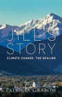 Image for Jill&#39;s Story : Climate Change: The Healing