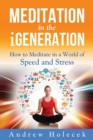 Image for Meditation in the Igeneration : How to Meditate in a World of Speed and Stress