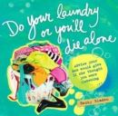Image for Do Your Laundry or You&#39;ll Die Alone