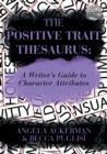 Image for The positive trait thesaurus  : a writer&#39;s guide to character attributes