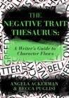 Image for The negative trait thesaurus: a writer&#39;s guide to character flaws