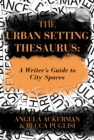 Image for Urban Setting Thesaurus: A Writer&#39;s Guide to City Spaces