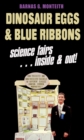 Image for Dinosaur eggs and blue ribbons  : a look at science fairs, inside &amp; out