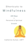 Image for Shortcuts to Mindfulness: 100 Ways to Personal and Spiritual Growth