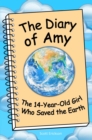 Image for Diary of Amy, the 14-Year-Old Girl Who Saved the Earth