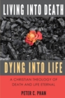 Image for Living Into Death, Dying Into Life : A Christian Theology of Death and Life Eternal