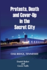 Image for Protests, Death and Cover-Up in the Secret City : Oak Ridge, Tennessee