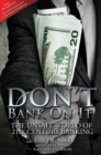 Image for Don&#39;t Bank on it! : The Unsafe World of 21st Century Banking
