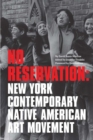 Image for No Reservation - New York Contemporary Native American Art Movement