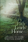 Image for Every Path Leads Homes: Opening to Your Spiritual Journey