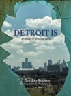 Image for Detroit Is: An Essay in Photographs