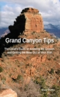 Image for Grand Canyon Tips : The Local&#39;s Guide to Avoiding the Crowds and Getting the Most Out of Your Visit
