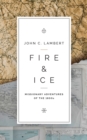 Image for Fire &amp; Ice : Missionary Adventures of the 1800s