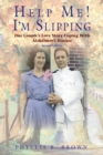Image for Help Me! I&#39;m Slipping : One Couple&#39;s Love Story Coping With Alzheimer&#39;s Disease (Second Edition)
