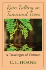 Image for Rain Falling on Tamarind Trees : A Travelogue of Vietnam