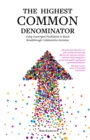 Image for Highest Common Denominator: Using Convergent Facilitation to Reach Breakthrough Collaborative Decisions