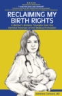 Image for Reclaiming My Birth Rights: A Mother&#39;s Wisdom Triumphs Over the Harmful Practices of Her Medical Profession