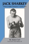 Image for Jack Sharkey : A Heavyweight Champion&#39;s Untold Story