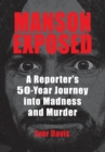 Image for Manson Exposed : A Reporter&#39;s 50-Year Journey into Madness and Murder