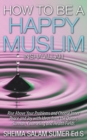 Image for How To Be A Happy Muslim Insha&#39; Allah