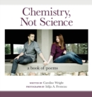 Image for Chemistry, Not Science : A Book of Poems