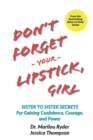 Image for Don&#39;t Forget Your Lipstick, Girl : Sister to Sister Secrets for Gaining Confidence, Courage, and Power
