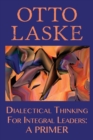 Image for Dialectical Thinking for Integral Leaders : A Primer