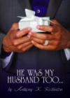 Image for He Was My Husband Too
