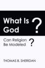 Image for What Is God? Can Religion Be Modeled?