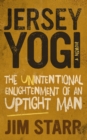 Image for Jersey Yogi: The Unintentional Enlightenment of an Uptight Man