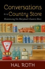 Image for Conversations in a Country Store: Reminiscing on Maryland&#39;s Eastern Shore