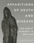 Image for Apparitions of Death and Disease : The Great Hunger in Ireland