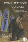 Image for Come, Watson! Quickly! : Five Unseen Tales of Sherlock Holmes