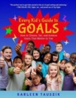 Image for Every Kid&#39;s Guide to Goals : How to Choose, Set, and Achieve Goals That Matter to You.