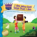 Image for I Am Who God Says That I Am : Teaching young children who they are in God