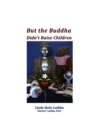 Image for But the Buddha Didn&#39;t Raise Children