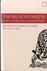 Image for The relative native  : essays on indigenous conceptual worlds