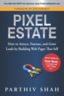 Image for Pixel Estate : How to Attract, Nurture, and Grow Leads by Building Web Pages That Sell