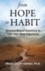 Image for From hope to habit  : science-based solutions to live your best intentions