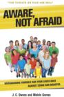 Image for Aware, Not Afraid: Safeguarding Yourself and Your Loved Ones Against Crime &amp; Disaster