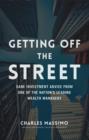Image for Getting Off the Street: Sane Investment Advice from One of the Nation&#39;s Leading Wealth Managers