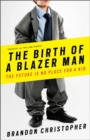 Image for The birth of a blazer man  : the future is no place for a kid