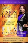 Image for Release Your Vision Torch! : Success Blueprint for Achieving Your Dreams, Igniting Your Vision, &amp; Re-engineering Your Purpose