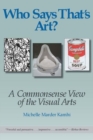 Image for Who Says That&#39;s Art? : A Commonsense View of the Visual Arts