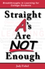 Image for Straight A&#39;s Are Not Enough: Breakthroughs in Learning for College Students
