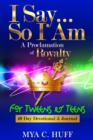 Image for I Say...So I Am : A Proclamation of Royalty: For Tweens and Teens