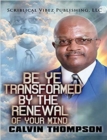 Image for Be Ye Transformed By The Renewal of Your Mind