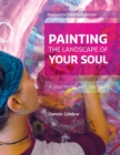 Image for Painting the Landscape of Your Soul : A journey of self discovery