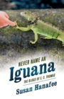 Image for Never name an iguana  : the blogs of E.C. Thomas.